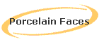 Porcelain Faces